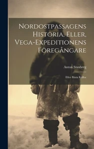 Nordostpassagens Historia, Eller, Vega-Expeditionens Föregångare: Efter Bästa Källor (Swedish Edition)