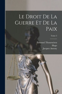 Le Droit De La Guerre Et De La Paix; Tome 2 (French Edition)