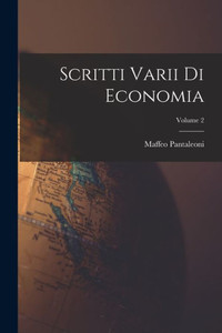 Scritti Varii Di Economia; Volume 2 (Italian Edition) Scritti Varii Di Economia; Volume 2 (Italian Edition)