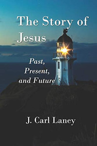 The Story of Jesus: Past, Present and Future The Story of Jesus: Past, Present and Future
