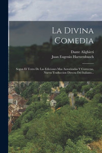 La Divina Comedia: Segun El Texto De Las Ediciones Mas Autorizadas Y Correctas, Nueva Traduccion Directa Del Italiano... (Spanish Edition) La Divina Comedia: Segun El Texto De Las Ediciones Mas Autorizadas Y Correctas, Nueva Traduccion Directa Del Italiano... (Spanish Edition)