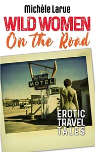 WILD WOMEN ON THE ROAD: Erotic Travel Tales