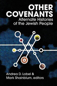 Other Covenants: Alternate Histories Of The Jewish People Other Covenants: Alternate Histories Of The Jewish People
