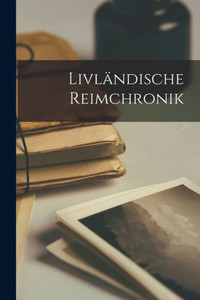 Livländische Reimchronik (German Edition) Livländische Reimchronik (German Edition)