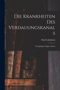Die Krankheiten Des Verdauungskanals: Oesophagus, Magen, Darm