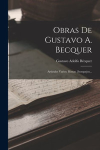 Obras De Gustavo A. Becquer: Artículos Varios. Rimas. [Bosquejos... (Spanish Edition)