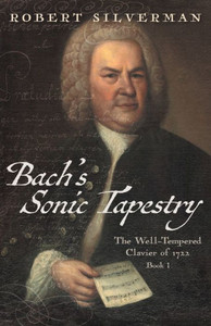 Bach's Sonic Tapestry: The Well-Tempered Clavier Of 1722 Bach's Sonic Tapestry: The Well-Tempered Clavier Of 1722