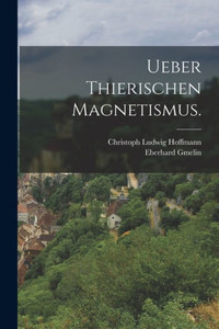 Ueber Thierischen Magnetismus. (German Edition) Ueber Thierischen Magnetismus. (German Edition)