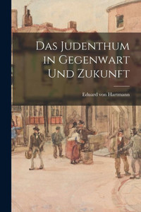 Das Judenthum In Gegenwart Und Zukunft (German Edition)
