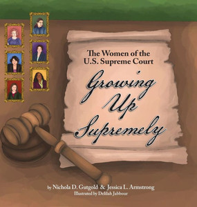 Growing Up Supremely: The Women Of The U.S. Supreme Court Growing Up Supremely: The Women Of The U.S. Supreme Court