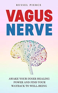 VAGUS NERVE: Awake Your Inner Healing Power and Find Your Way Back to Well-Being