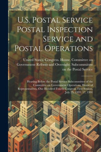 U.S. Postal Service Postal Inspection Service And Postal Operations: Hearing Before The Postal Service Subcommittee Of The Committee On Government ... First Session, July 25, 1995. 17, 1991