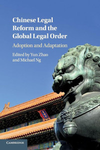Chinese Legal Reform And The Global Legal Order: Adoption And Adaptation