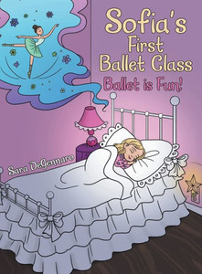 Sofia's First Ballet Class: Ballet Is Fun! Sofia's First Ballet Class: Ballet Is Fun!