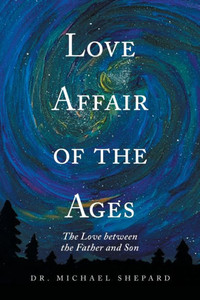 Love Affair Of The Ages: The Love Between The Father And Son Love Affair Of The Ages: The Love Between The Father And Son