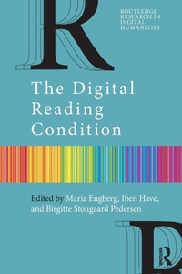 The Digital Reading Condition (Routledge Research In Digital Humanities) The Digital Reading Condition (Routledge Research In Digital Humanities)