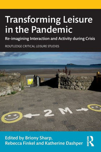 Transforming Leisure In The Pandemic (Routledge Critical Leisure Studies) Transforming Leisure In The Pandemic (Routledge Critical Leisure Studies)