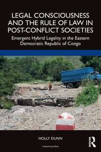 Legal Consciousness And The Rule Of Law In Post-Conflict Societies Legal Consciousness And The Rule Of Law In Post-Conflict Societies