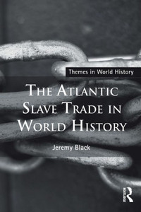 The Atlantic Slave Trade In World History (Themes In World History)