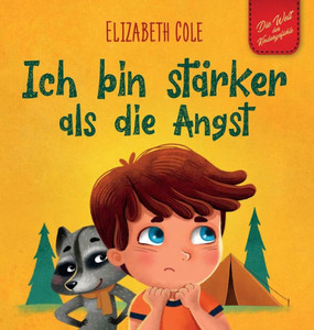 Ich Bin Stärker Als Die Angst: Ein Kinderbuch Zum Umgang Mit Sorgen, Stress Und Furcht (Gefühle Von Kindern) (World Of Kids Emotions) (German Edition)