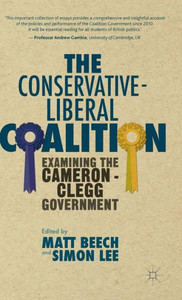 The Conservative-Liberal Coalition: Examining The Cameron-Clegg Government The Conservative-Liberal Coalition: Examining The Cameron-Clegg Government
