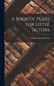 A Book Of Plays For Little Actors A Book Of Plays For Little Actors