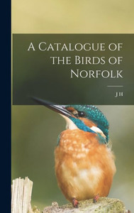 A Catalogue Of The Birds Of Norfolk A Catalogue Of The Birds Of Norfolk