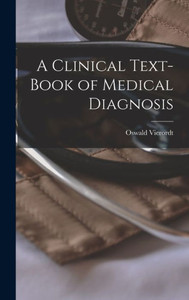 A Clinical Text-Book Of Medical Diagnosis A Clinical Text-Book Of Medical Diagnosis