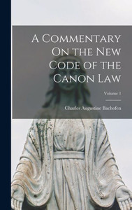 A Commentary On The New Code Of The Canon Law; Volume 1 A Commentary On The New Code Of The Canon Law; Volume 1