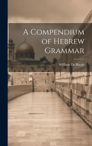 A Compendium Of Hebrew Grammar A Compendium Of Hebrew Grammar