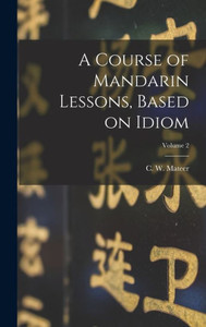 A Course Of Mandarin Lessons, Based On Idiom; Volume 2