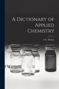 A Dictionary Of Applied Chemistry