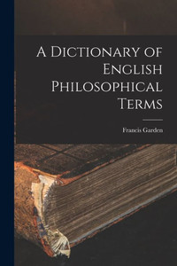 A Dictionary Of English Philosophical Terms A Dictionary Of English Philosophical Terms