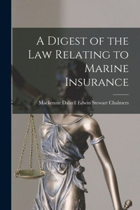 A Digest Of The Law Relating To Marine Insurance A Digest Of The Law Relating To Marine Insurance