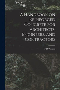 A Handbook On Reinforced Concrete For Architects, Engineers, And Contractors