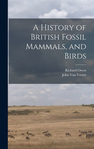 A History Of British Fossil Mammals, And Birds A History Of British Fossil Mammals, And Birds