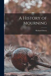 A History Of Mourning A History Of Mourning