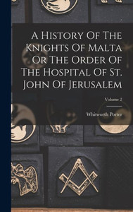 A History Of The Knights Of Malta Or The Order Of The Hospital Of St. John Of Jerusalem; Volume 2