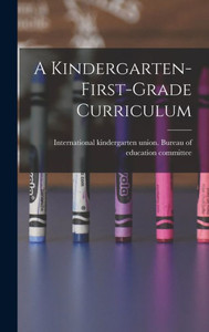 A Kindergarten-First-Grade Curriculum A Kindergarten-First-Grade Curriculum