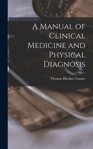 A Manual Of Clinical Medicine And Physical Diagnosis