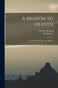 A Mission To Heaven: A Great Chinese Epic And Allegory A Mission To Heaven: A Great Chinese Epic And Allegory