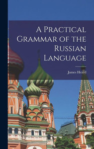 A Practical Grammar Of The Russian Language A Practical Grammar Of The Russian Language
