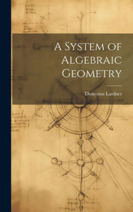 A System Of Algebraic Geometry A System Of Algebraic Geometry