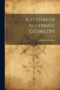 A System Of Algebraic Geometry A System Of Algebraic Geometry