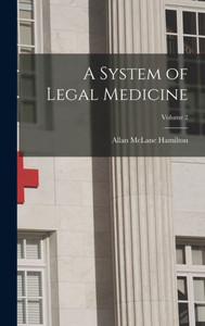 A System Of Legal Medicine; Volume 2 A System Of Legal Medicine; Volume 2