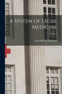 A System Of Legal Medicine; Volume 2 A System Of Legal Medicine; Volume 2