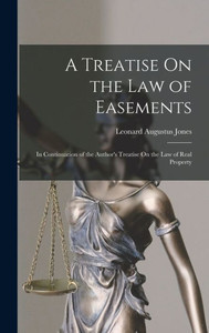 A Treatise On The Law Of Easements: In Continuation Of The Author's Treatise On The Law Of Real Property