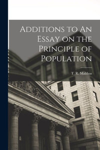 Additions To An Essay On The Principle Of Population