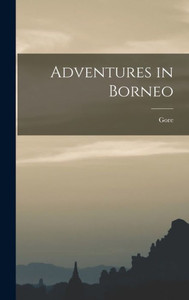 Adventures In Borneo Adventures In Borneo