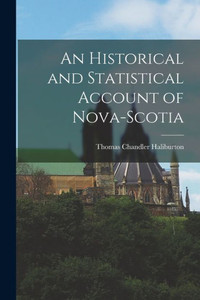 An Historical And Statistical Account Of Nova-Scotia An Historical And Statistical Account Of Nova-Scotia